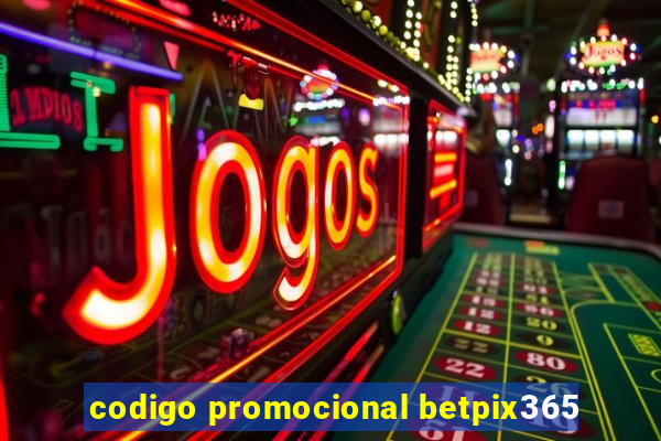 codigo promocional betpix365